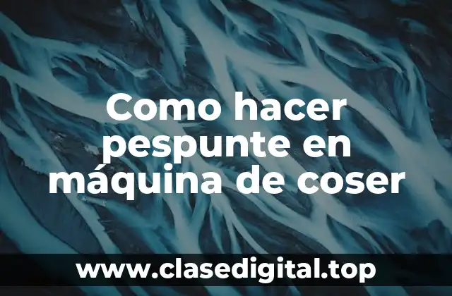 ¿Qué es el pespunte en máquina de coser?