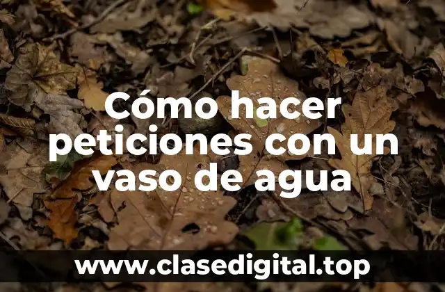 Cómo hacer peticiones con un vaso de agua