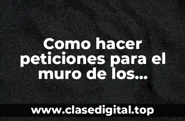 Como hacer peticiones para el muro de los lamentos