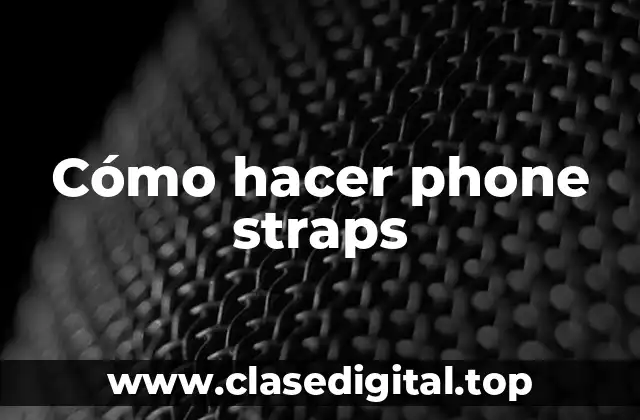 Cómo hacer phone straps