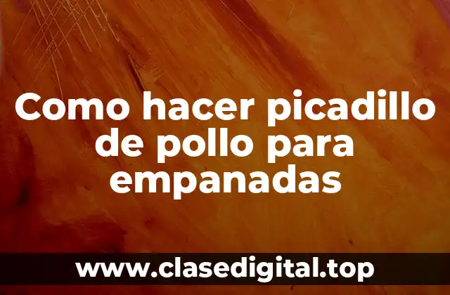 Picadillo de pollo para empanadas