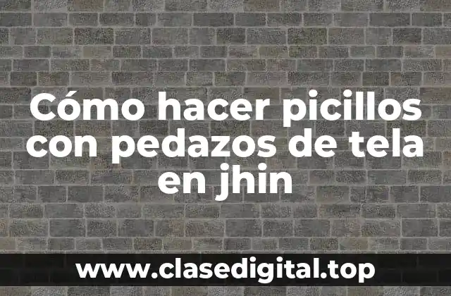 Cómo hacer picillos con pedazos de tela en jhin