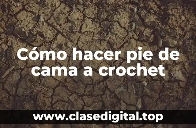 Cómo hacer pie de cama a crochet
