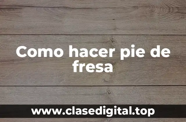 Como hacer pie de fresa