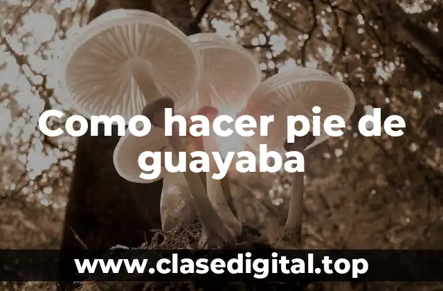 Como hacer pie de guayaba
