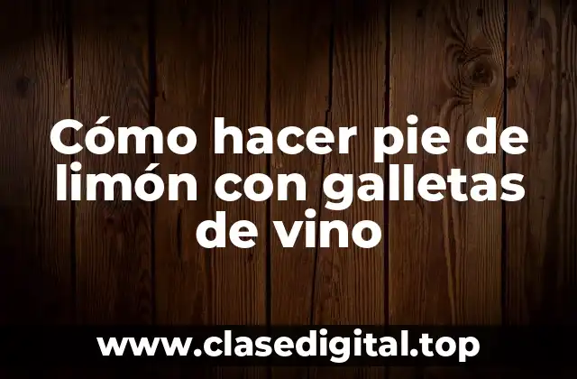 Cómo hacer pie de limón con galletas de vino