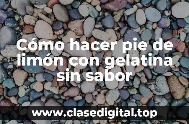 Cómo hacer pie de limón con gelatina sin sabor