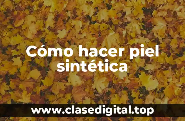 Cómo hacer piel sintética