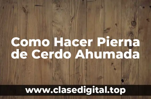 ¿Qué es una Pierna de Cerdo Ahumada?