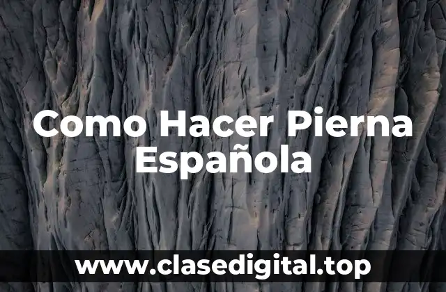 Como Hacer Pierna Española