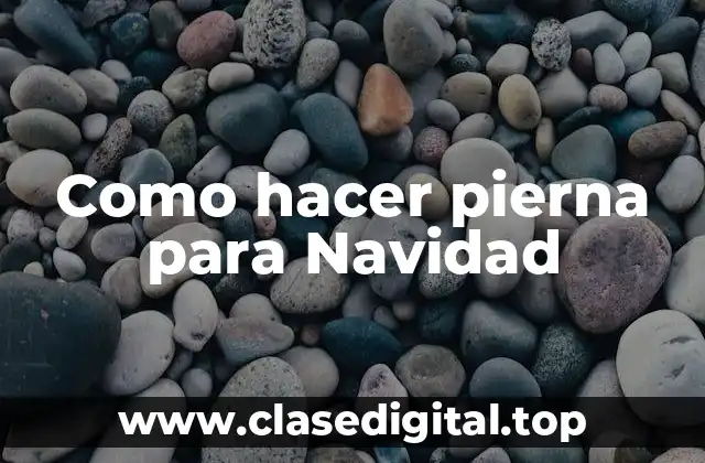 Como hacer pierna para Navidad