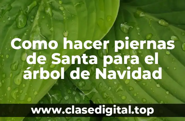 Como hacer piernas de Santa para el árbol de Navidad