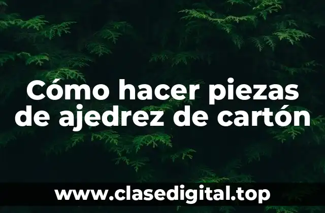 Cómo hacer piezas de ajedrez de cartón