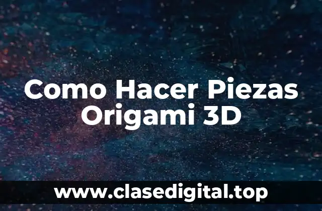 Como Hacer Piezas Origami 3D
