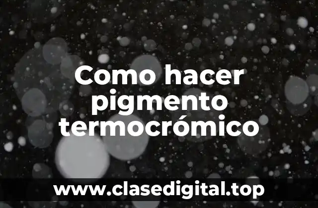 ¿Qué es un pigmento termocrómico?