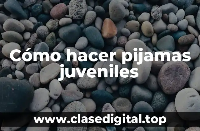 qué son los pijamas juveniles y para qué sirven