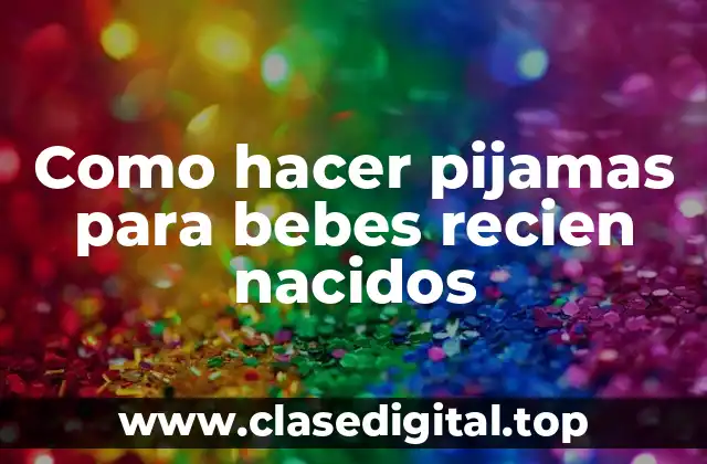 Como hacer pijamas para bebes recien nacidos
