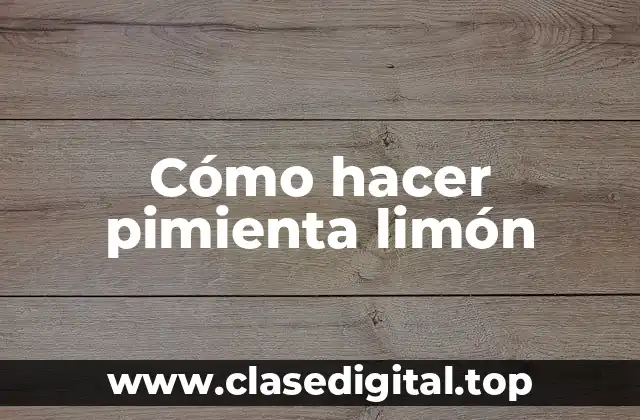Cómo hacer pimienta limón