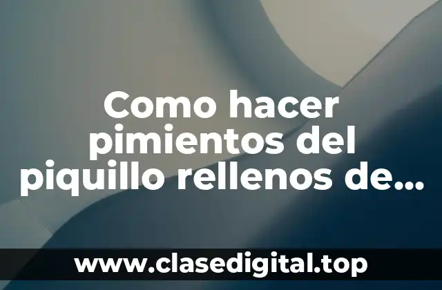 Como hacer pimientos del piquillo rellenos de merluza y gambas