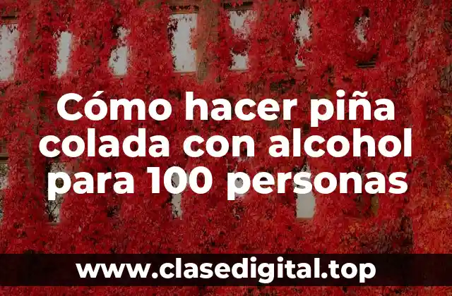 Piña colada con alcohol, una bebida refrescante y deliciosa