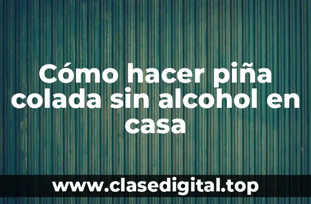 Cómo hacer piña colada sin alcohol en casa