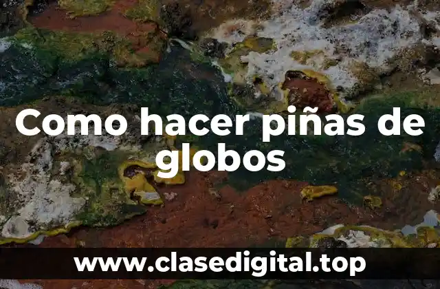 Como hacer piñas de globos