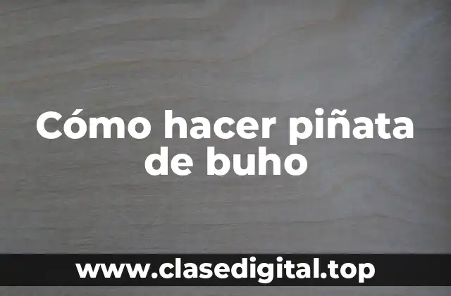 Cómo hacer piñata de buho