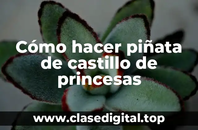 Cómo hacer piñata de castillo de princesas