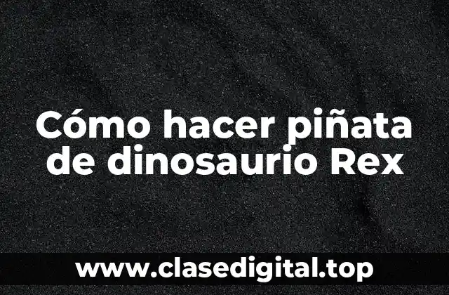 Cómo hacer piñata de dinosaurio Rex