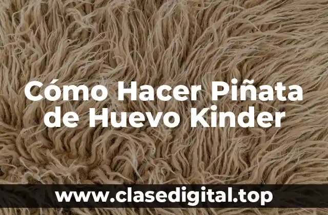 Cómo Hacer Piñata de Huevo Kinder