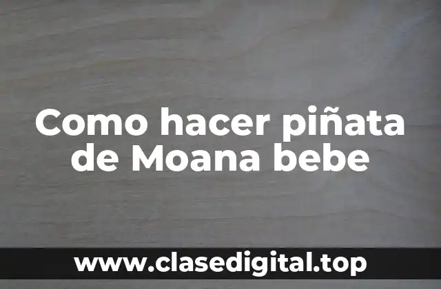 Como hacer piñata de Moana bebe