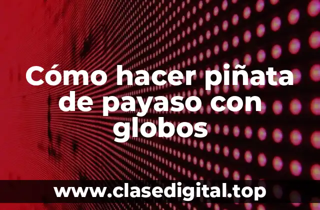 Cómo hacer piñata de payaso con globos