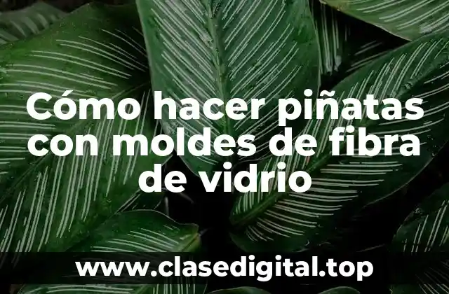 Cómo hacer piñatas con moldes de fibra de vidrio