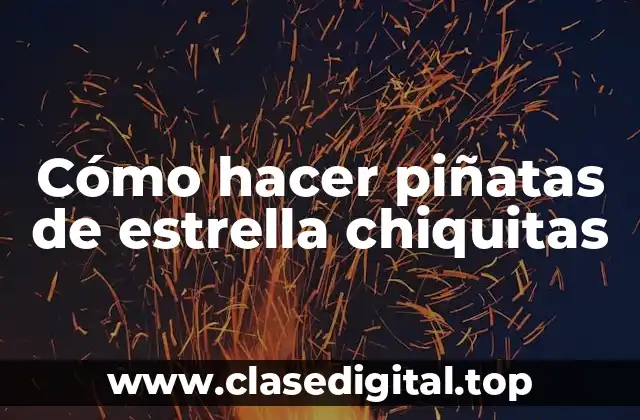 Cómo hacer piñatas de estrella chiquitas