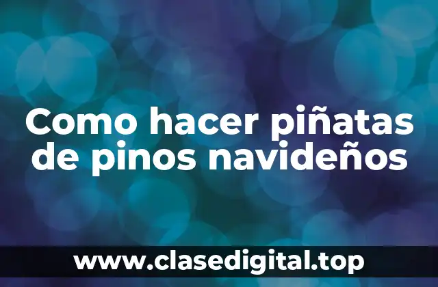 Como hacer piñatas de pinos navideños