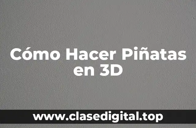 Cómo Hacer Piñatas en 3D
