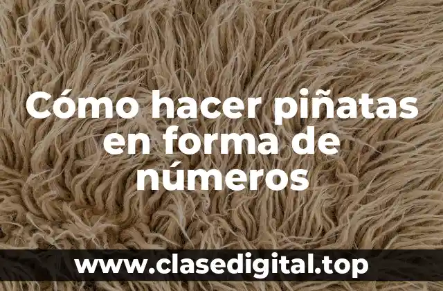 Cómo hacer piñatas en forma de números