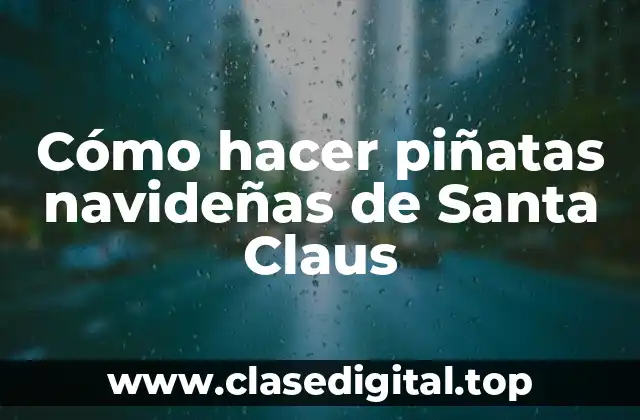 Cómo hacer piñatas navideñas de Santa Claus