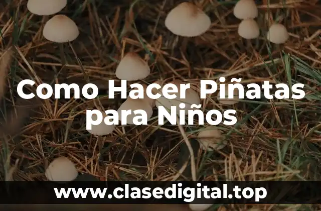 Como Hacer Piñatas para Niños