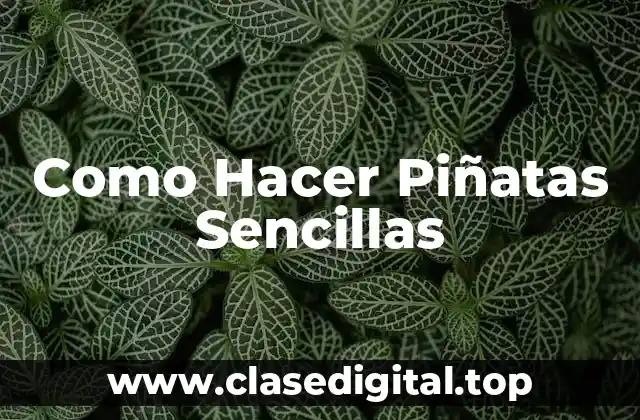 Como Hacer Piñatas Sencillas