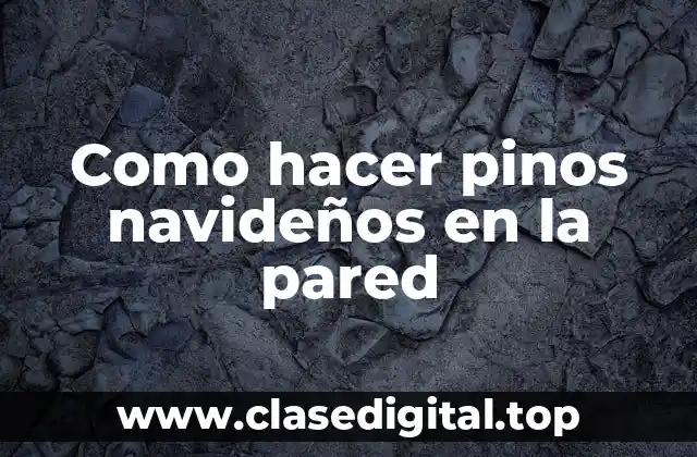 Como hacer pinos navideños en la pared