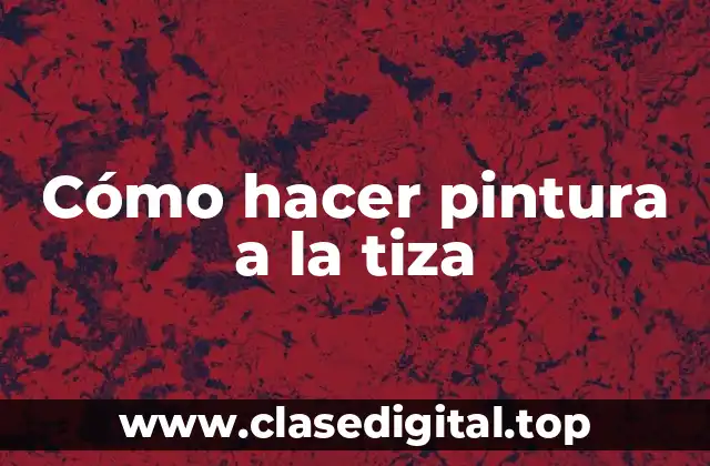 Cómo hacer pintura a la tiza