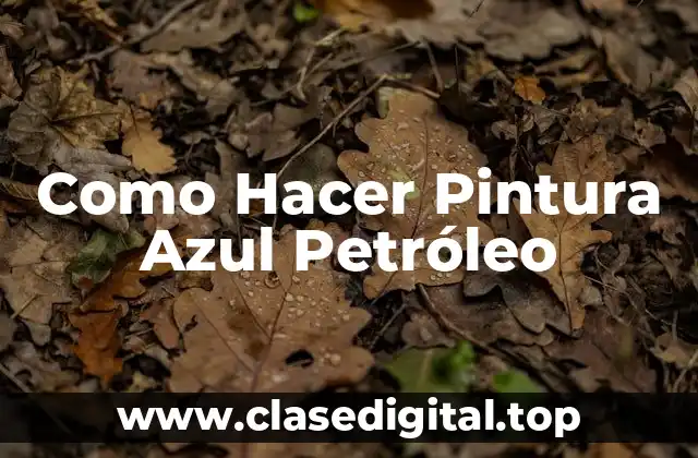Como Hacer Pintura Azul Petróleo