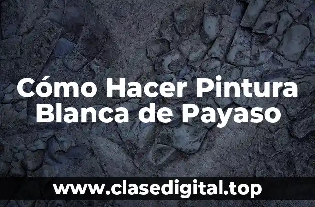 ¿Qué es la Pintura Blanca de Payaso?