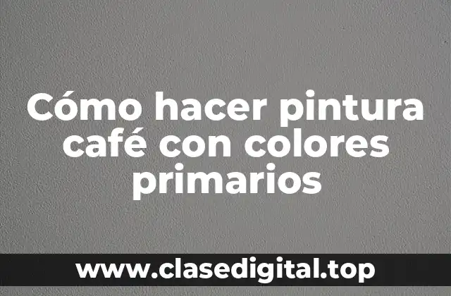 Cómo hacer pintura café con colores primarios
