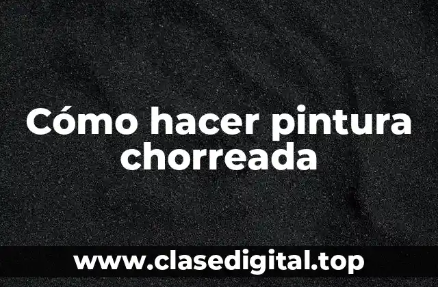 Cómo hacer pintura chorreada
