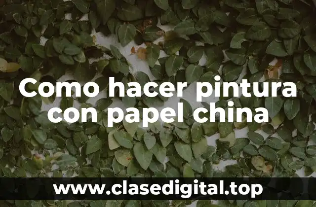 Como hacer pintura con papel china