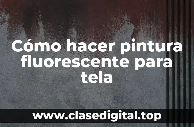 Cómo hacer pintura fluorescente para tela