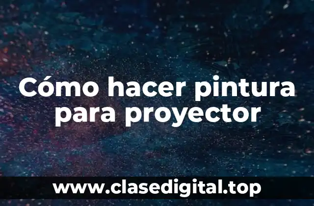 Cómo hacer pintura para proyector