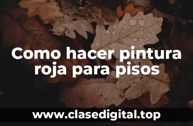 Como hacer pintura roja para pisos